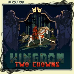 Kingdom Two Crowns. Royal Edition (Русская версия)