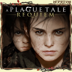 A Plague Tale: Requiem (Русская версия)