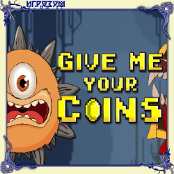 Give Me Your Coins (Русская версия)