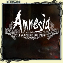 Amnesia: A Machine for Pigs ( )