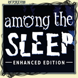 Among the Sleep. Enhanced Edition ( )