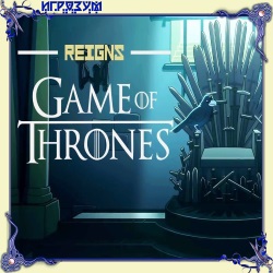 Reigns. Game of Thrones ( )