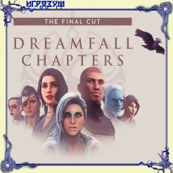 Dreamfall Chapters: The Final Cut (Русская версия)