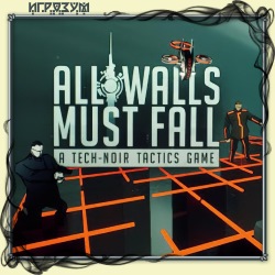 All Walls Must Fall: A Tech-Noir Tactics Game ( )