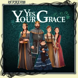 Yes, Your Grace ( )