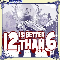12 Is Better Than 6: Full Story ( )