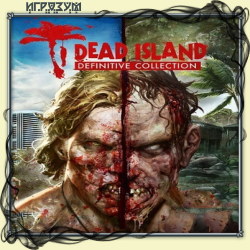 Dead Island + Dead Island: Riptide. Definitive Collection (Русская версия)