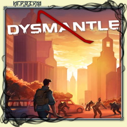 DYSMANTLE (Русская версия)