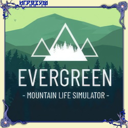 Evergreen: Mountain Life Simulator ( )
