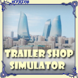 Trailer Shop Simulator ( )