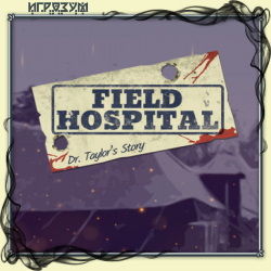 Field Hospital: Dr. Taylor's Story ( )