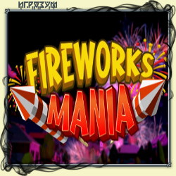 Fireworks Mania: An Explosive Simulator ( )