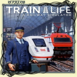 Train Life: A Railway Simulator (Русская версия)