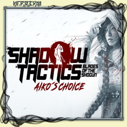 Shadow Tactics: Blades of the Shogun - Aiko's Choice ( )