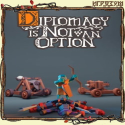 Diplomacy is Not an Option (Русская версия)